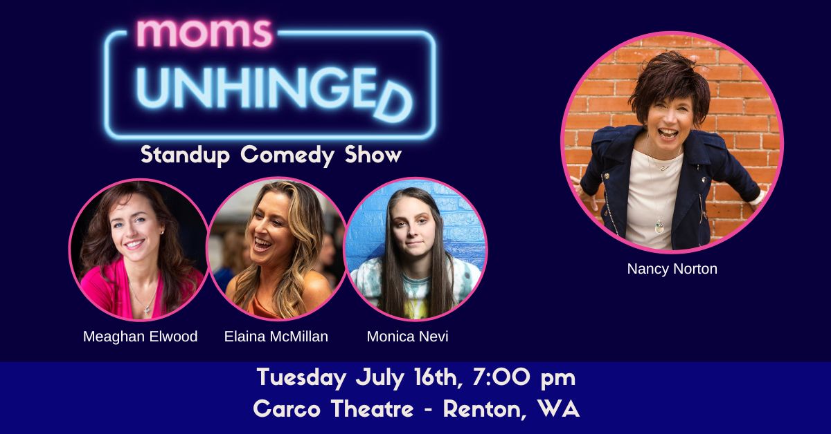 Moms Unhinged Standup Comedy at Carco Theatre in Renton, WA on July 16, 2024