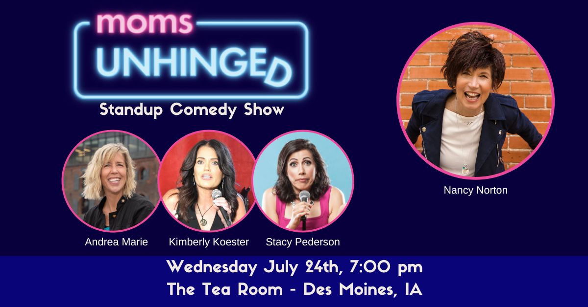 Moms Unhinged Comedy Show - The Tea Room - Des Moines IA