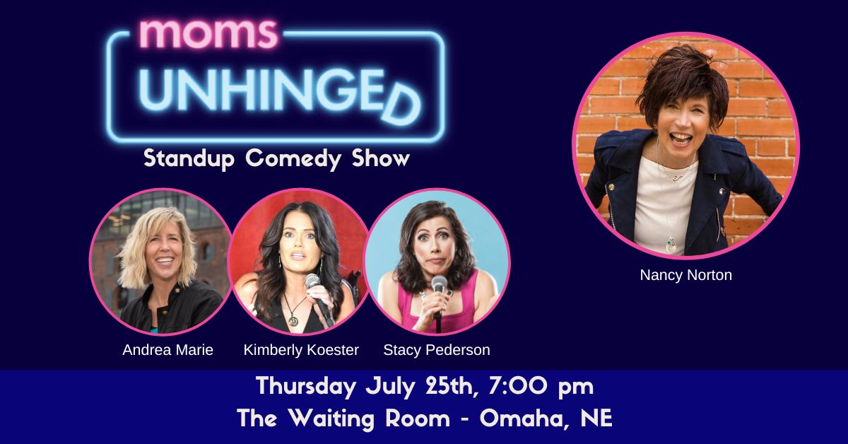 Moms Unhinged Standup Comedy Show at The Waiting Room in Omaha, NE on July 25, 2024