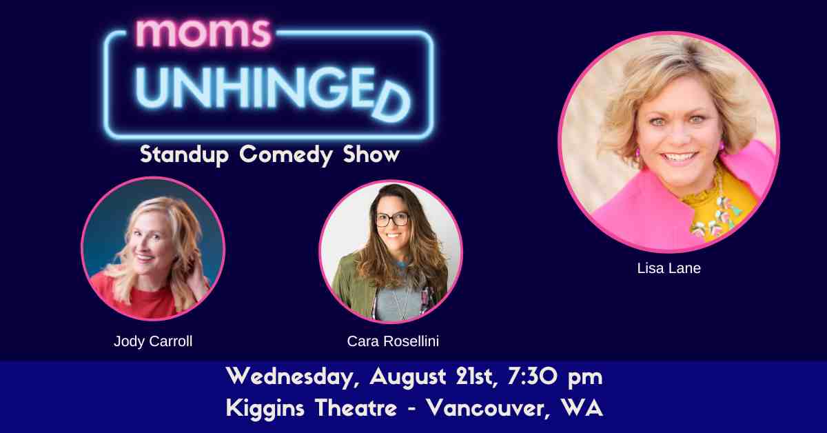 Moms Unhinged Standup Comedy Show at Kiggins Theatre in Vancouver, WA