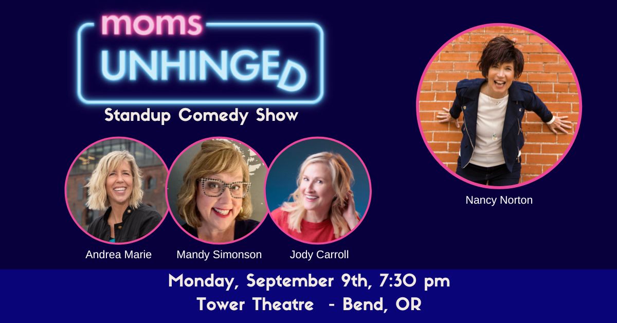 Moms Unhinged Stand up Comedy at Tower Theatre in Bend, OR
