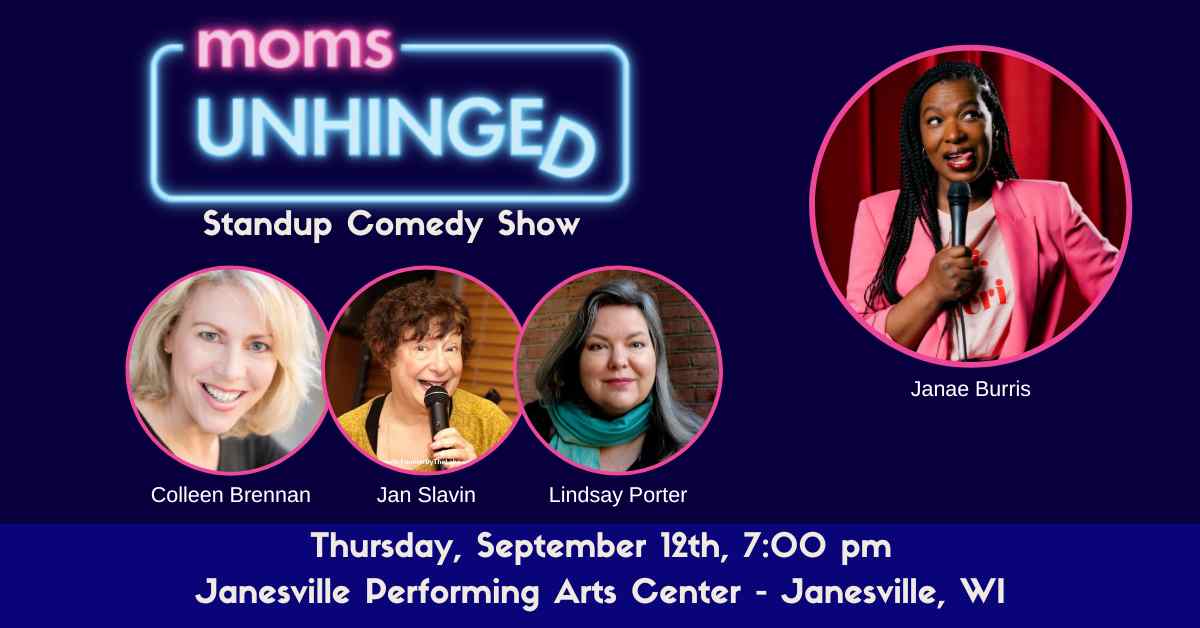 Moms Unhinged Standup Comedy Show at Janesville Performing Arts