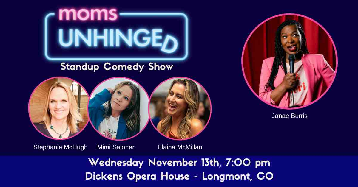 Moms Unhinged Standup Comedy Show at Dickens Opera House in Longmont, CO