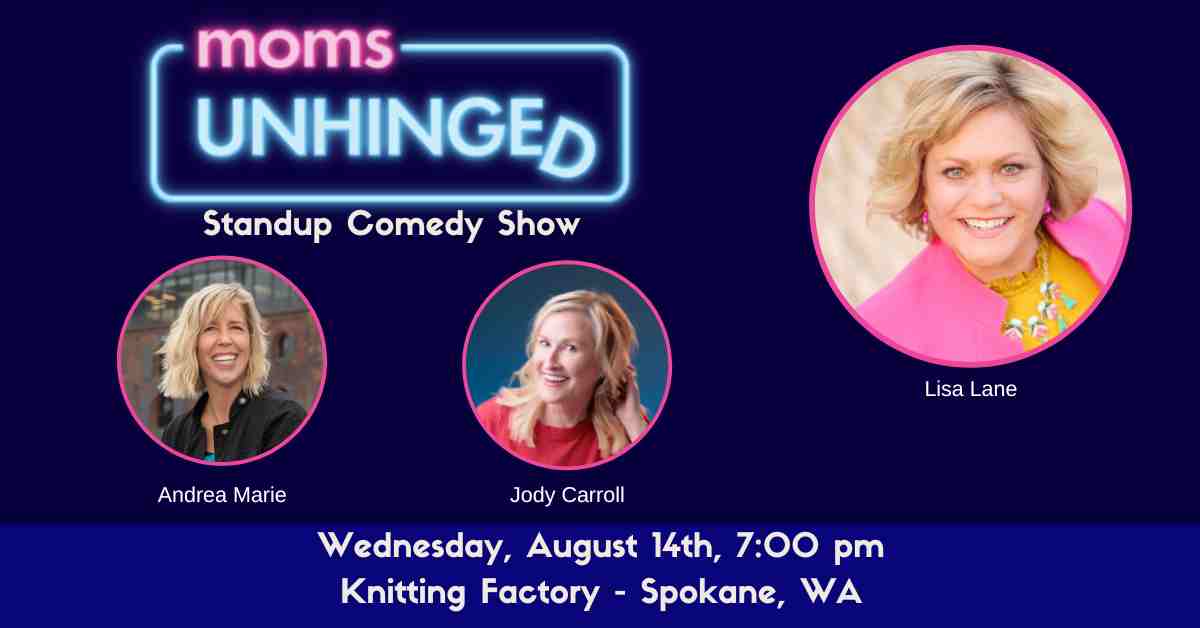 Moms Unhinged Standup Comedy Show in Spokane, WA