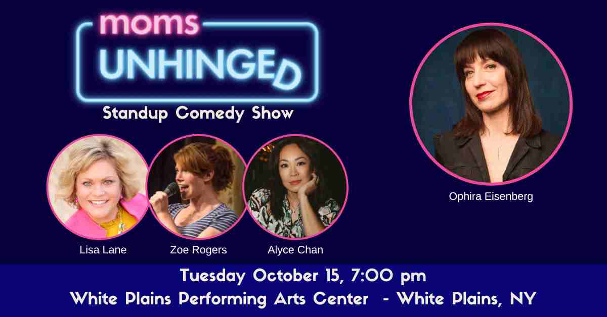 Moms Unhinged Standup Comedy at White Plains Performing Arts Center in White Plains Ny