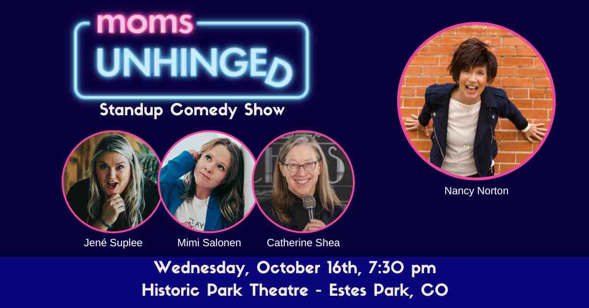 Moms Unhinged Standup Comedy at Historic Park Theatre in Estes Park CO