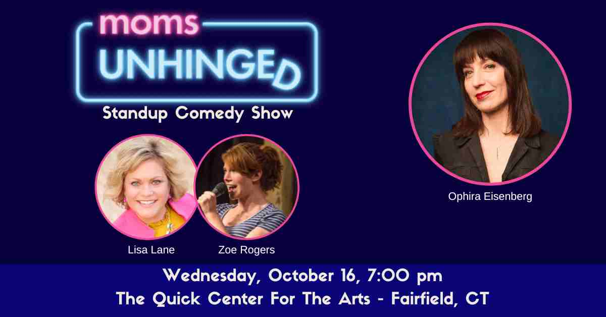 Moms Unhinged Standup Comedy Show at The Quick Center for the Arts in Fairfield CT