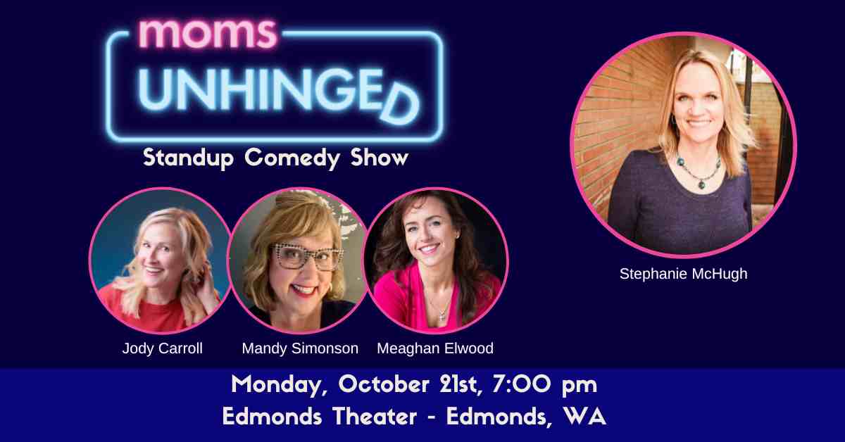 Moms Unhinged Standup Comedy Show at Edmonds Theater