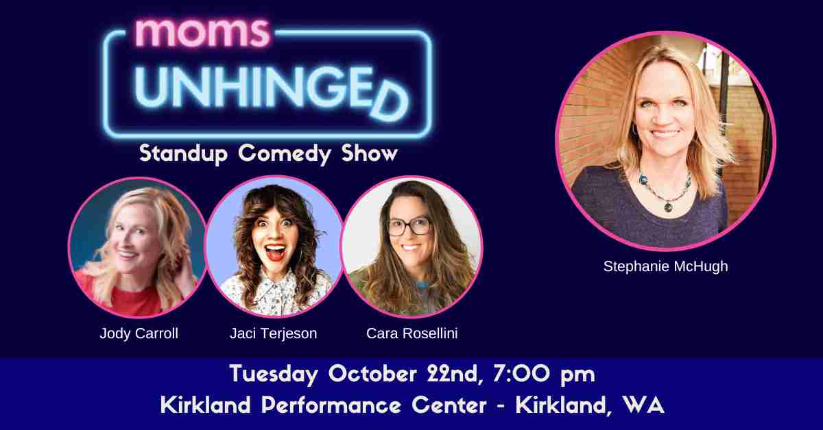 Moms Unhinged Standup Comedy Show in Kirkland WA