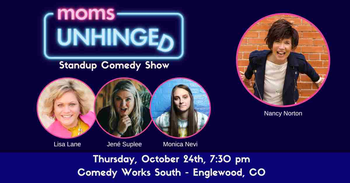 Moms Unhinged Standup Comedy Show at The Comedy Works South, CO