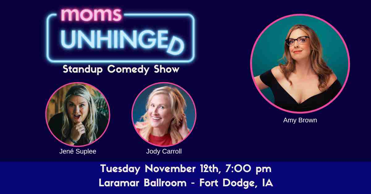 Moms Unhinged Standup Comedy Show at Laramar Ballroom in Fort Dodge, IA