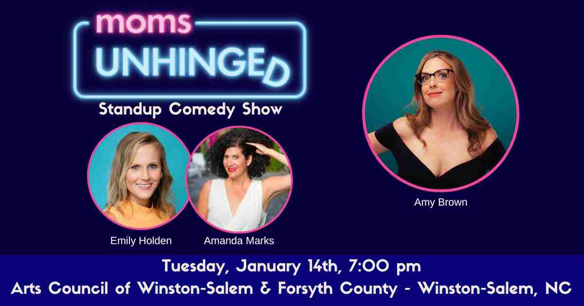 Moms Unhinged Standup Comedy Show at Arts Council of Winston-Salem & Forsyth County in Winston-Salem, NC