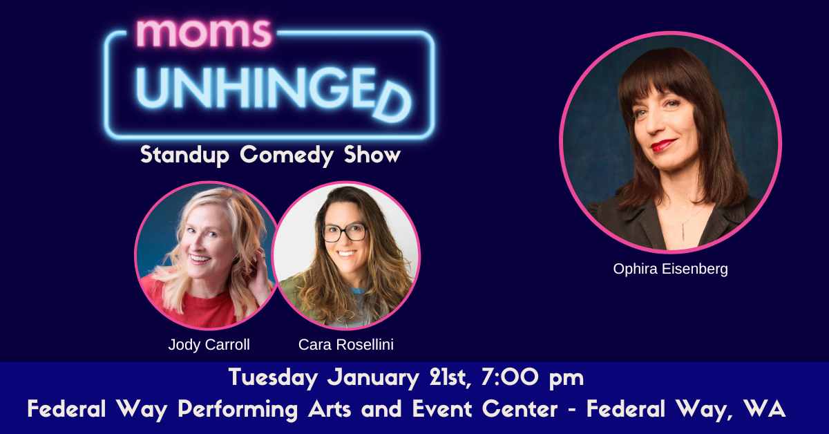 Moms Unhinged Standup Comedy Show at Federal Way Performing Arts And Event Center in Federal Way WA on January 21, 2025