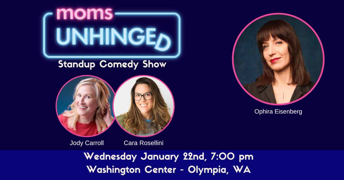 Moms Unhinged Standup Comedy Show at Washington Center For The Performing Arts in Olympia, WA on January 22, 2025