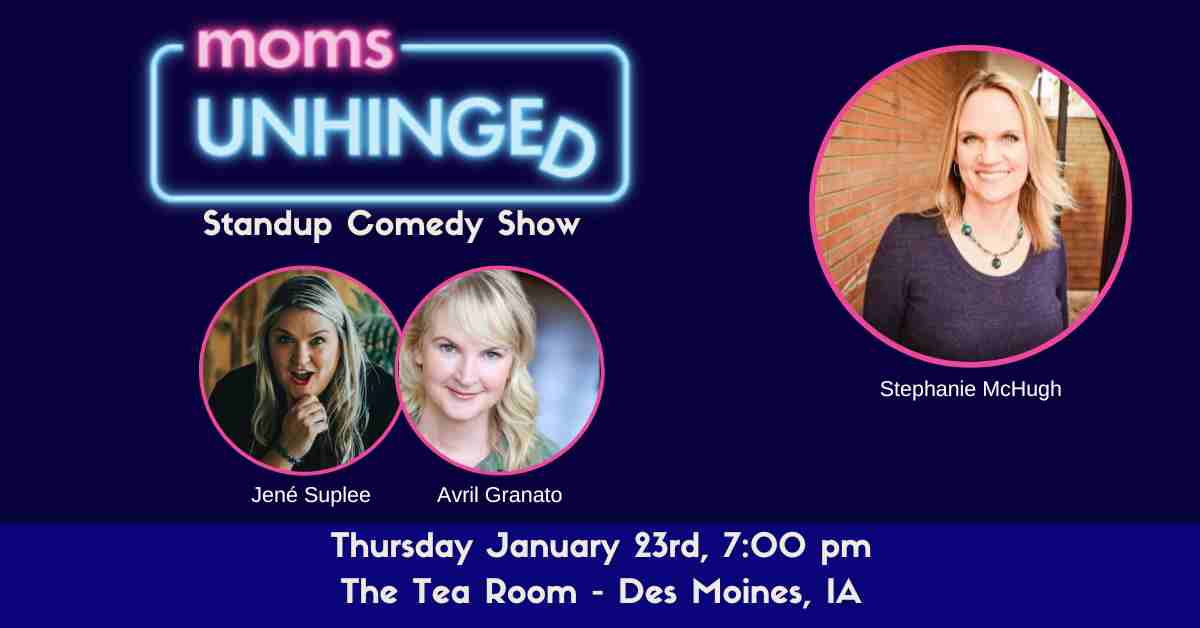 Moms Unhinged Standup Comedy Show at The Tea Room in Des Moines, IA on January 23, 2025