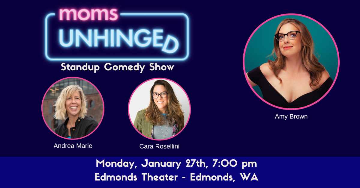 Moms Unhinged Standup Comedy Show at the Edmonds Theater in Edmonds WA