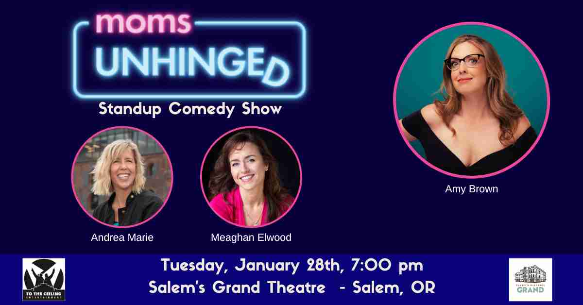 Moms Unhinged Standup Comedy Show at Salem's Grand Theatre in Salem, OR on January 28th