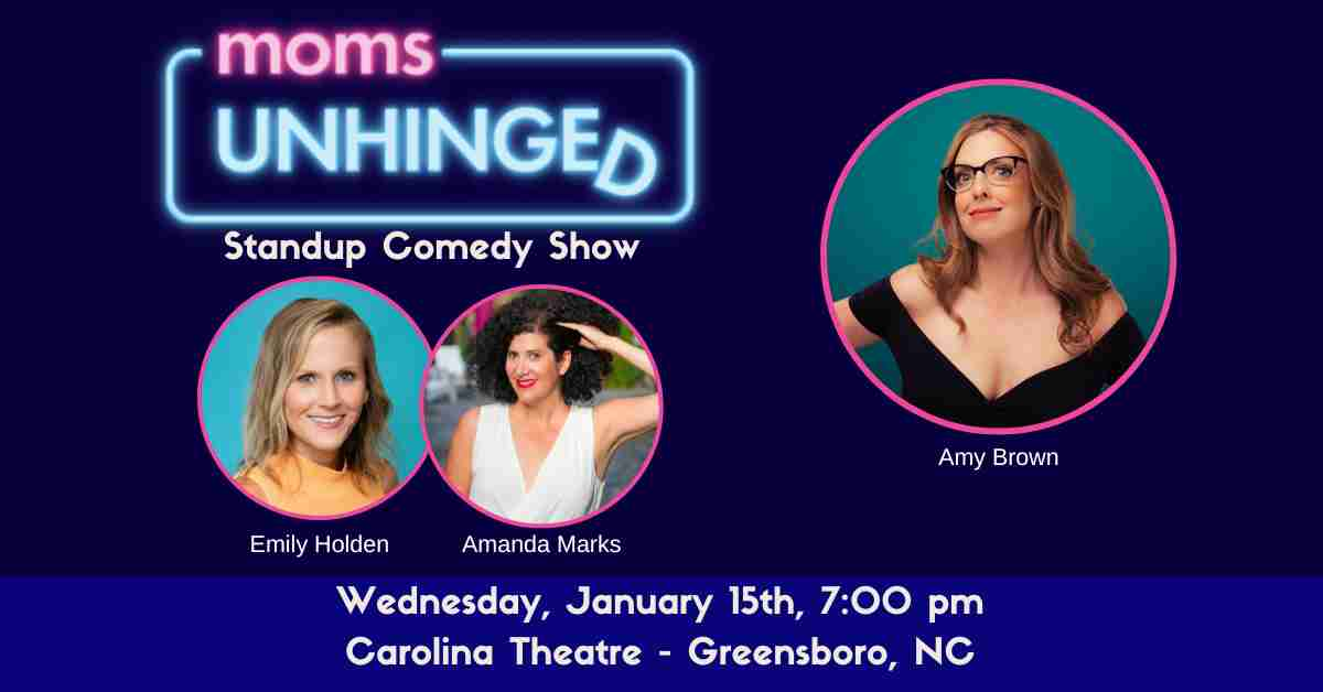 Moms Unhinged Standup Comedy Show at the Carolina Theatre in Greensboro, NC