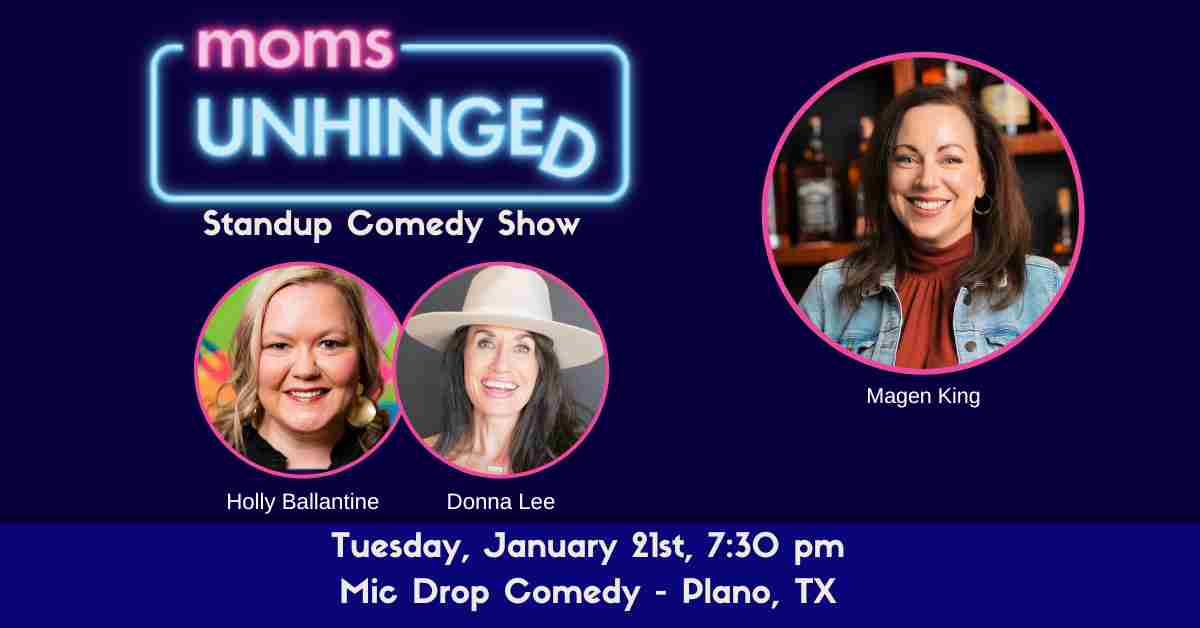 Moms Unhinged Standup Comedy Show in Plano TX at Mic Drop Comedy on January 21st