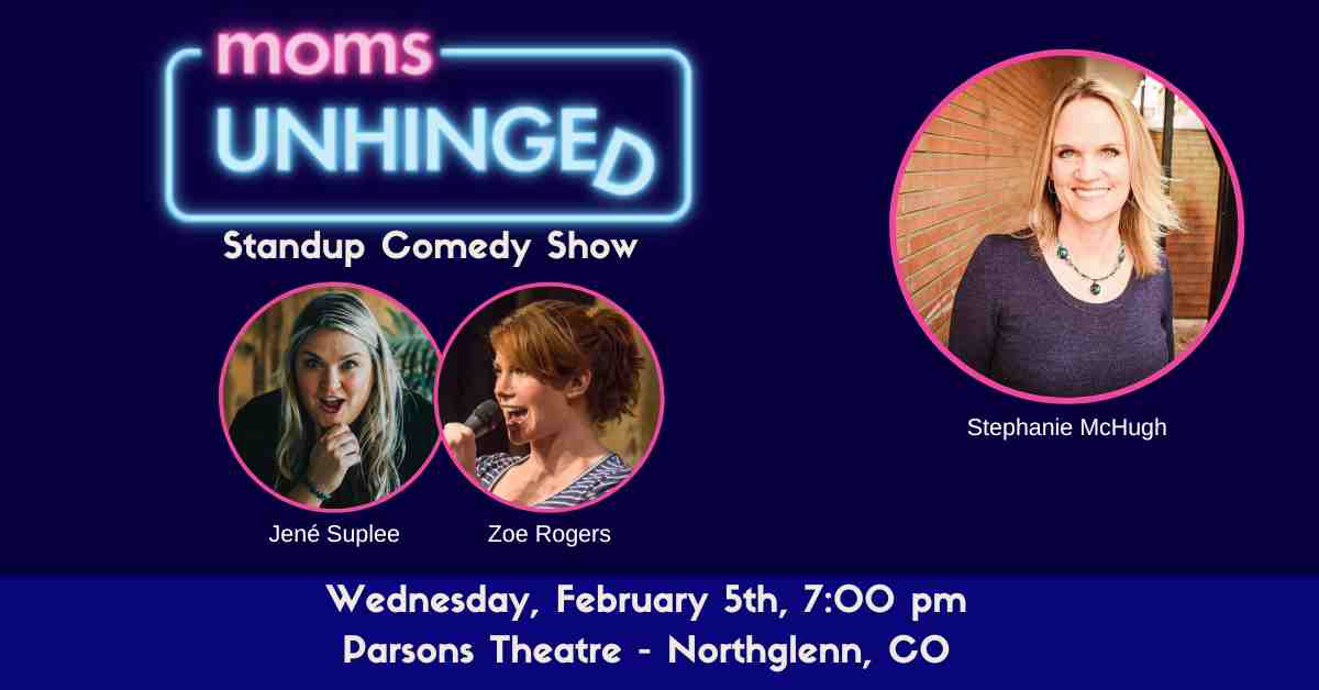 Moms Unhinged Standup Comedy Show at the Parsons Theatre in Northglenn, CO on February 5, 2025