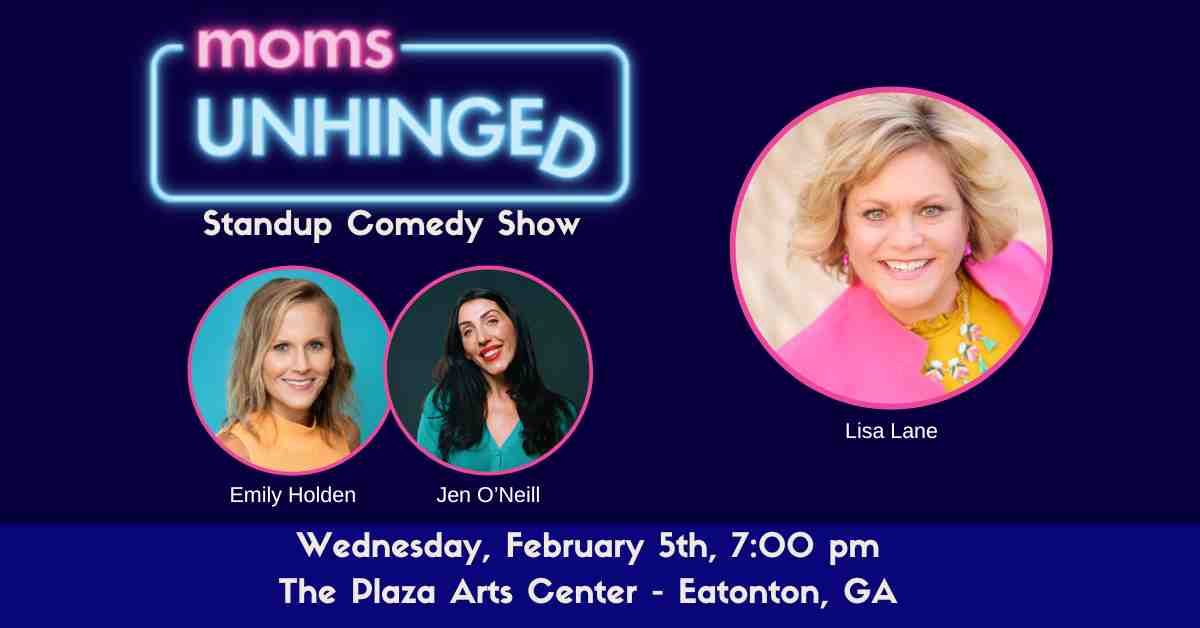 Moms Unhinged Standup Comedy Show at The Plaza Arts Center in Eatonton, GA on February 5, 2025