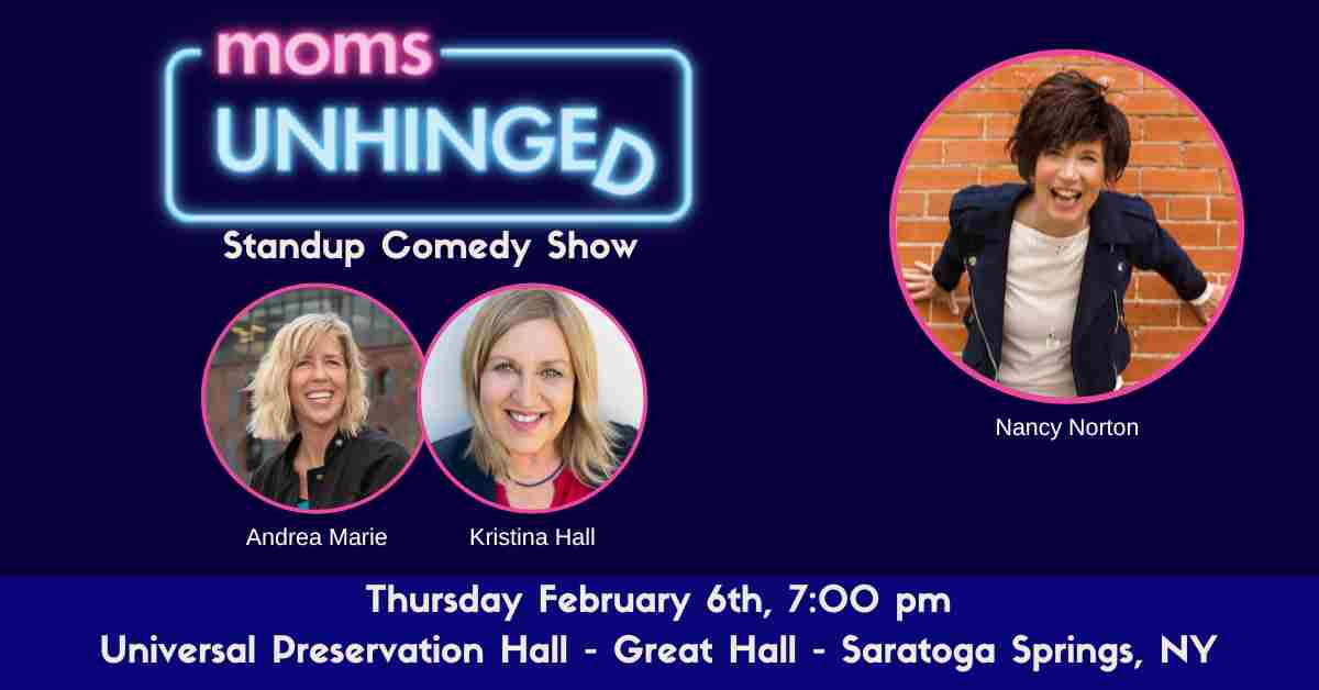 Moms Unhinged Standup Comedy Show at Universal Preservation Hall in Saratoga Springs, NY on February 6, 2025