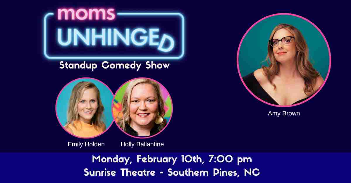 Moms Unhinged Standup Comedy at the Sunrise Theater in Southern Pines NC on February 10, 2025