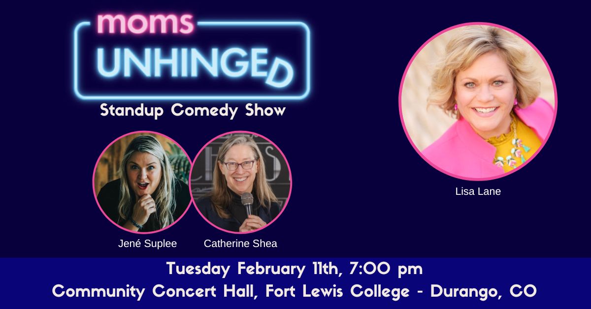 Moms Unhinged Standup Comedy at the Community Concert Hall, Fort Lewis College in Durango, CO on February 11, 2025