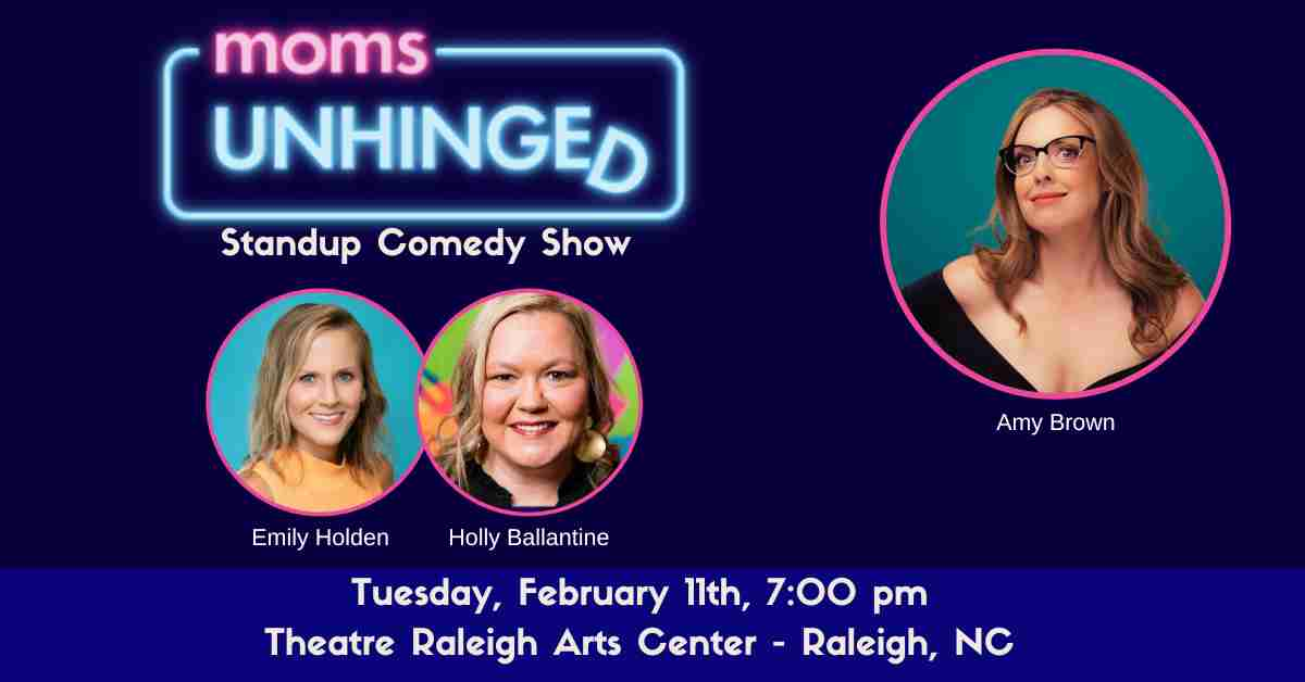 Moms Unhinged Standup Comedy at the Theatre Raleigh Arts Center in Raleigh NC on February 11, 2025