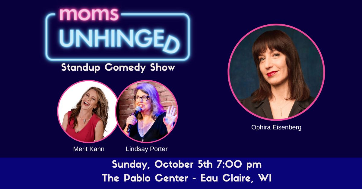 100525_Moms Unhinged Standup Comedy_The Pablo Center – Eau Claire, WI_Event (1200 x 628)_v2