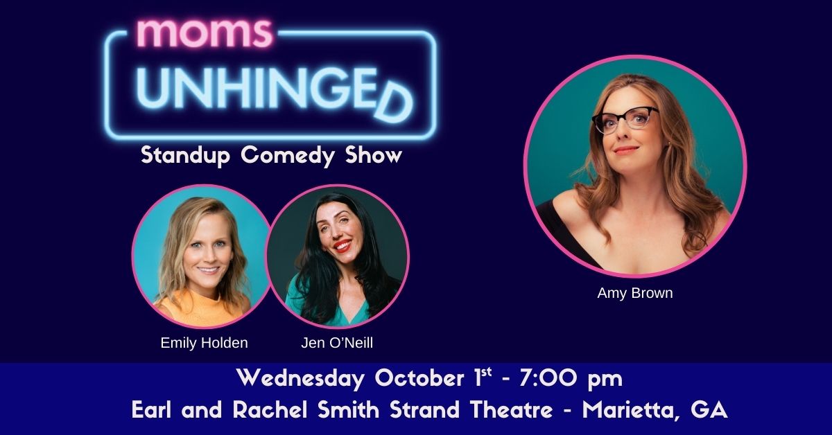 100125_Moms Unhinged Standup Comedy_Earl and Rachel Smith Strand Theatre – Marietta, GA_Event (1200 x 628) Moms Unhinged Standup Comedy SHow at Earl and Rachel Smith Strand Theatre in Marietta, GA on October 1, 2025
