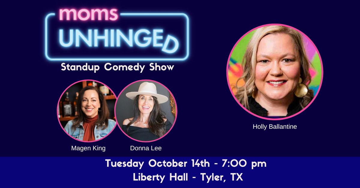 Moms Unhinged Standup Comedy Show at Liberty Hall in Tyler, TX on October 14, 2025