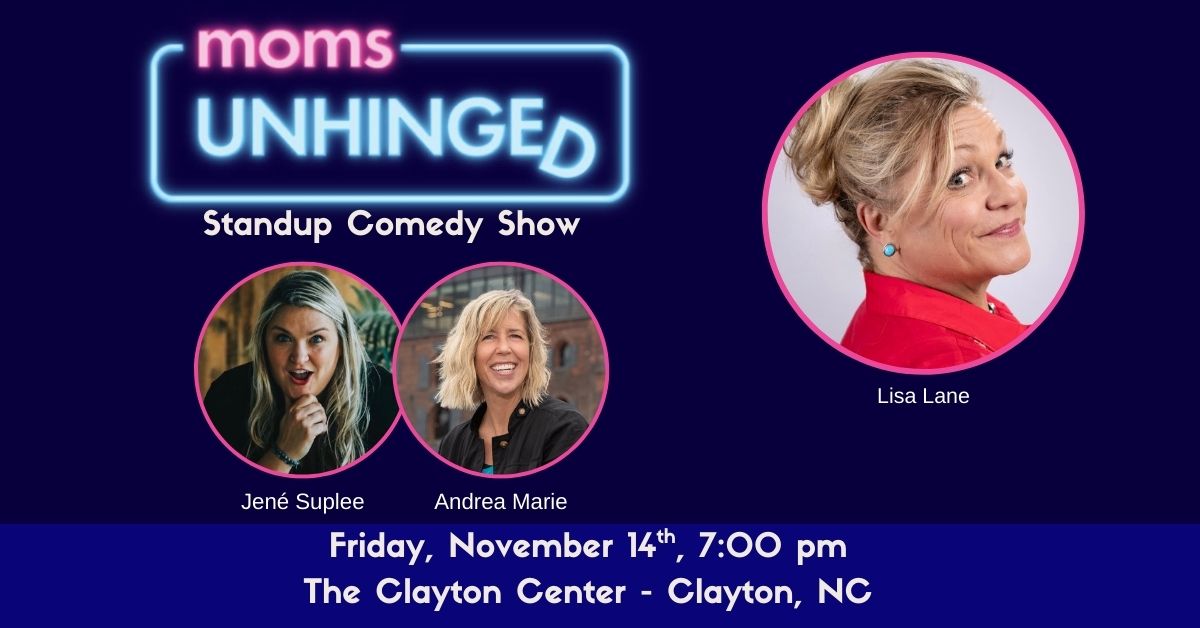 Moms Unhinged Standup Comedy Show at The Clayton Center in Clayton, NC on November 14, 2025