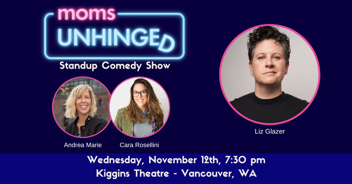 111225_Moms Unhinged Standup Comedy_Kiggins Theatre – Vancouver, WA_Event (1200 x 628) Moms Unhinged Standup Comedy Show at the Kiggins Theatre in Vancouver, WA on November 12, 2025