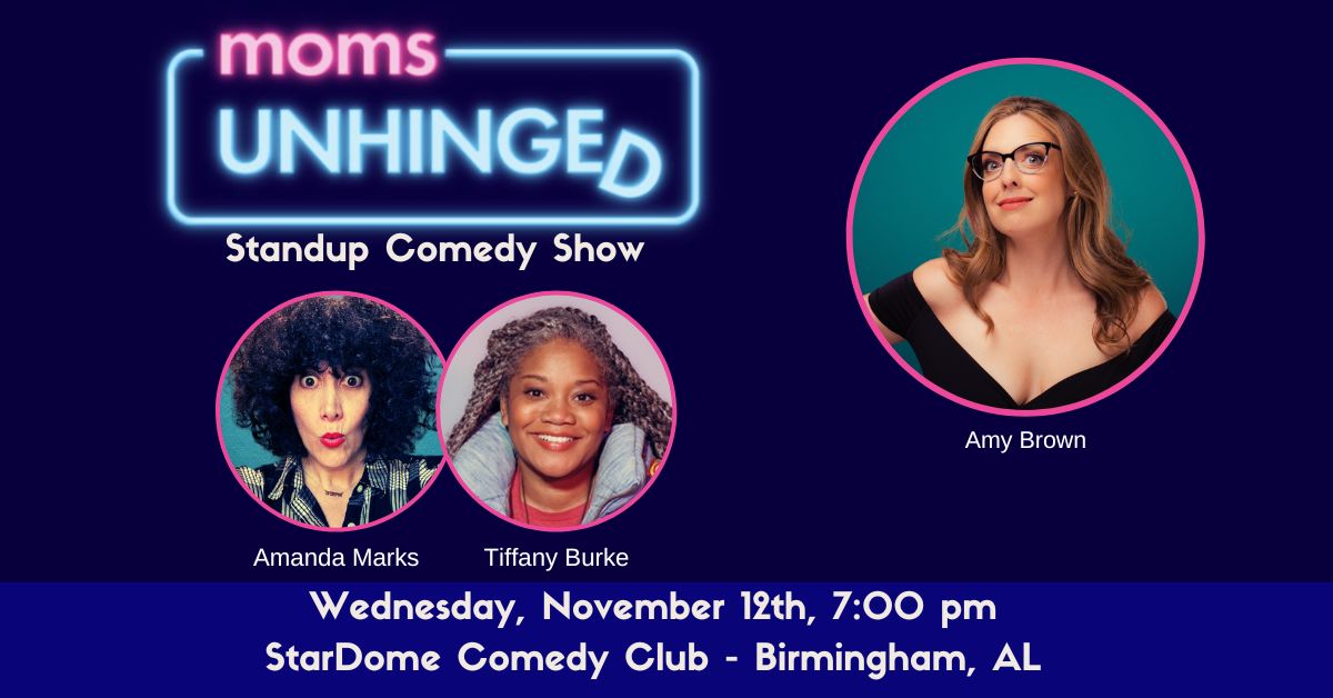 111225_Moms Unhinged Standup Comedy_StarDome Comedy Club – Birmingham, AL_Event (1200 x 628) Moms Unhinged Standup Comedy at the StarDome Comedy Club in Birmingham, AL on November 12, 2025