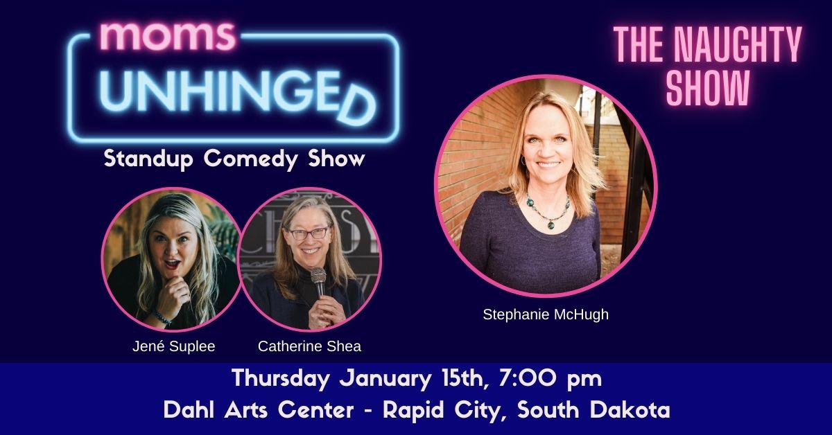 Moms Unhinged Standup Comedy Show at the Dahl Arts Center in Rapid City, South Dakota on January 15, 2026