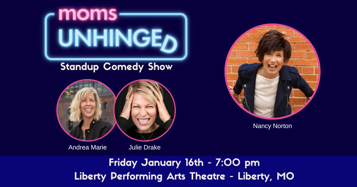Moms Unhinged Standup Comedy Show at the Liberty Performing Arts Theatre in Liberty, MO on January 16, 2026