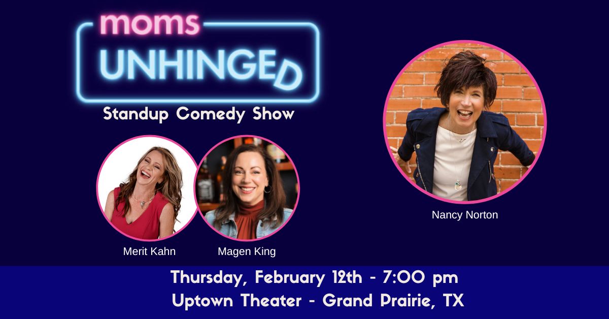 Moms Unhinged Standup Comedy Show at the Uptown Theater in Grand Prairie, TX on February 12, 2026