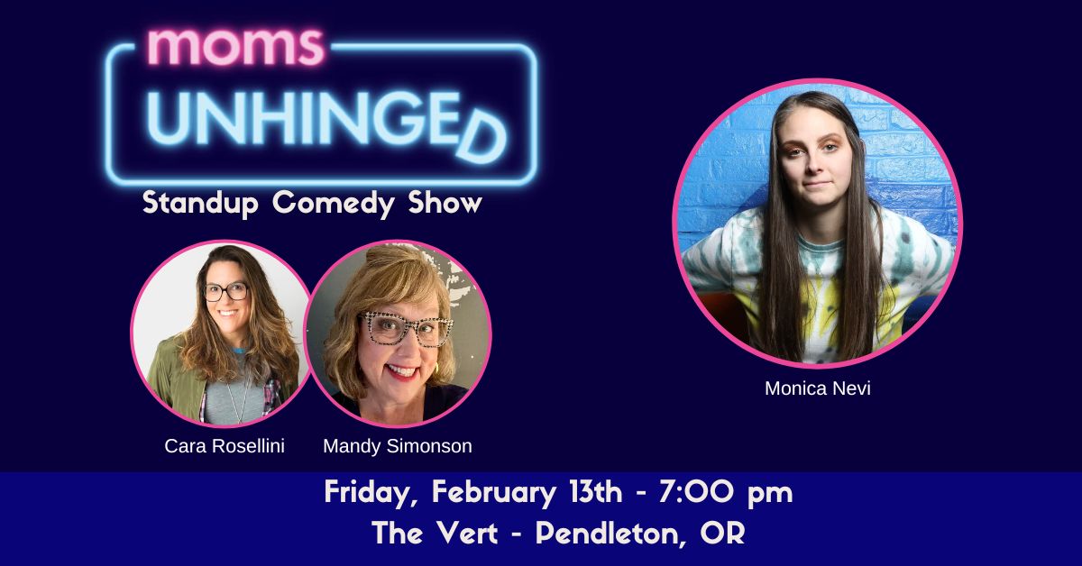 Moms Unhinged Standup Comedy at The Vert in Pendleton, OR on February 13, 2026