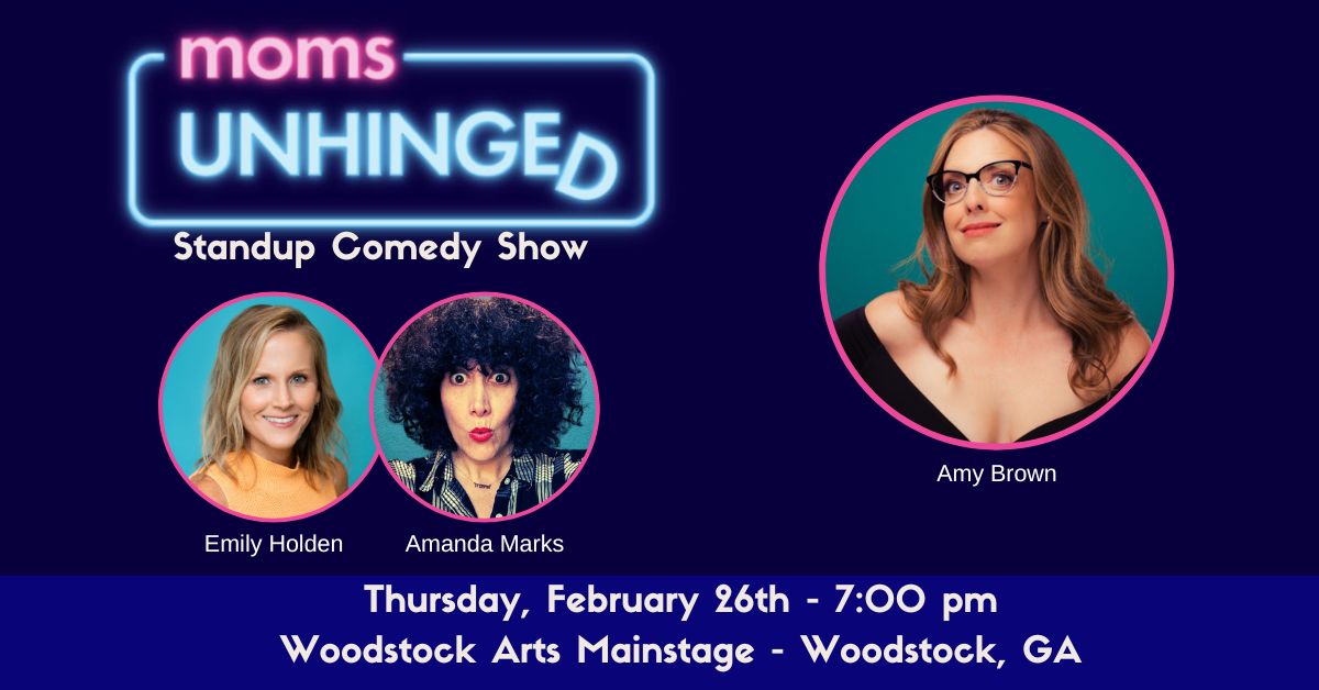 022626_Moms Unhinged Standup Comedy_Woodstock Arts Mainstage – Woodstock, GA_Event (1200 x 628) Moms Unhinged Standup Comedy Show at the Woodstock Arts Mainstage in Woodstock, GA on February 26, 2026