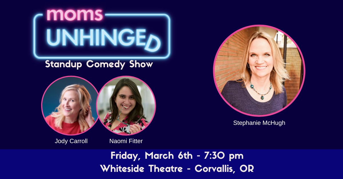 Moms Unhinged Standup Comedy Show at the Whiteside Theatre in Corvallis, OR on March 6, 2026