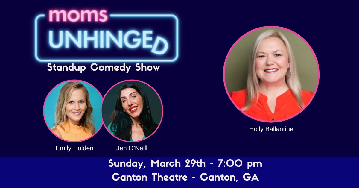 Moms Unhinged Standup Comedy Show at the Canton Theatre in Canton, GA on March 29, 2026