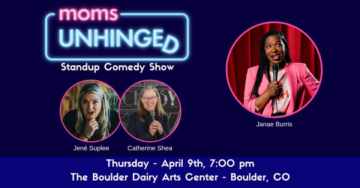 040926_Moms Unhinged Standup Comedy_The Boulder Dairy Arts Center – Boulder, CO_Event (1200 x 628) Moms Unhinged Standup Comedy Show at The Boulder Dairy Arts Center in Boulder, CO on April 9th