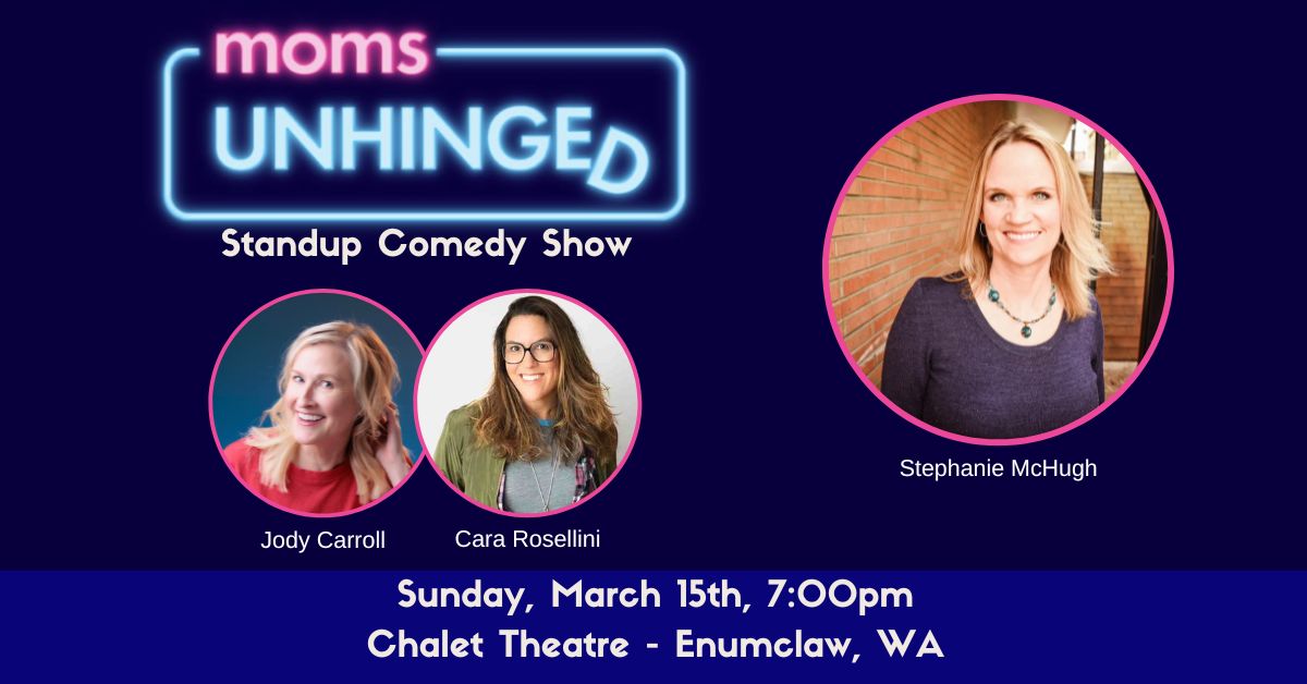 Moms Unhinged Standup Comedy Show at the Chalet Theatre in Enumclaw, WA on Sunday, March 15, 2026