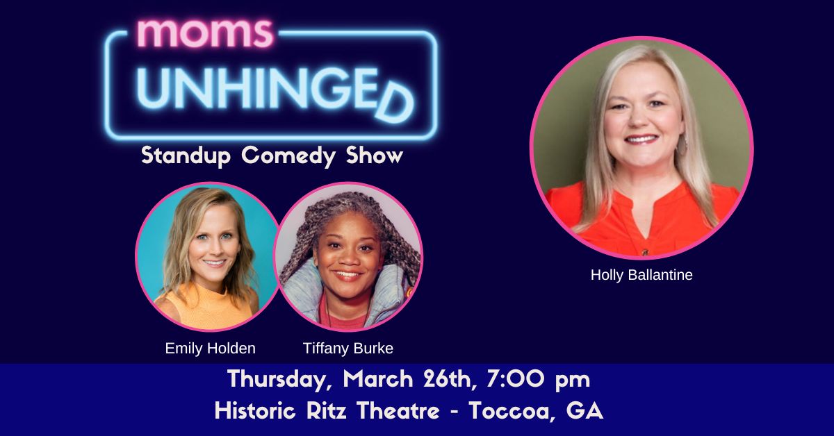 032626_Moms Unhinged Standup Comedy_Historic Ritz Theatre – Toccoa, GA_Event (1200 x 628) Moms Unhinged Standup Comedy Show at the Historic Ritz Theatre in Toccoa, GA on March 26, 2026