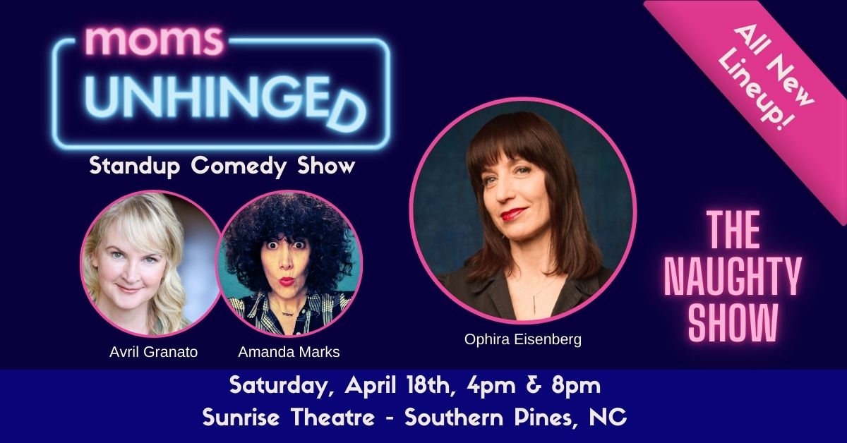 Moms Unhinged Standup Comedy Show at Sunrise Theatre in Southern Pines, NC on April 18th