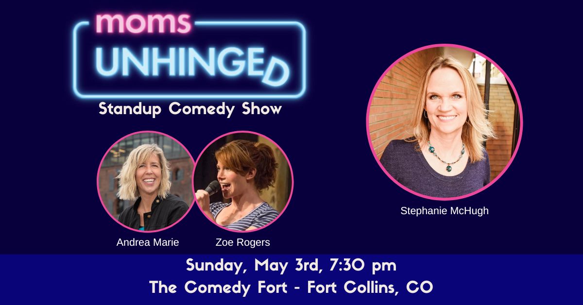 Moms Unhinged Standup Comedy Show at The Comedy Fort in Fort Collins, CO on May 3, 2026