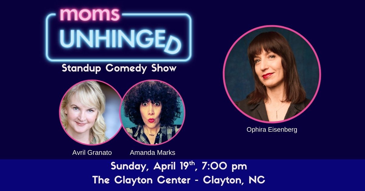 Moms Unhinged Standup Comedy Show at The Clayton Center in Clayton, NC on April 19, 2026