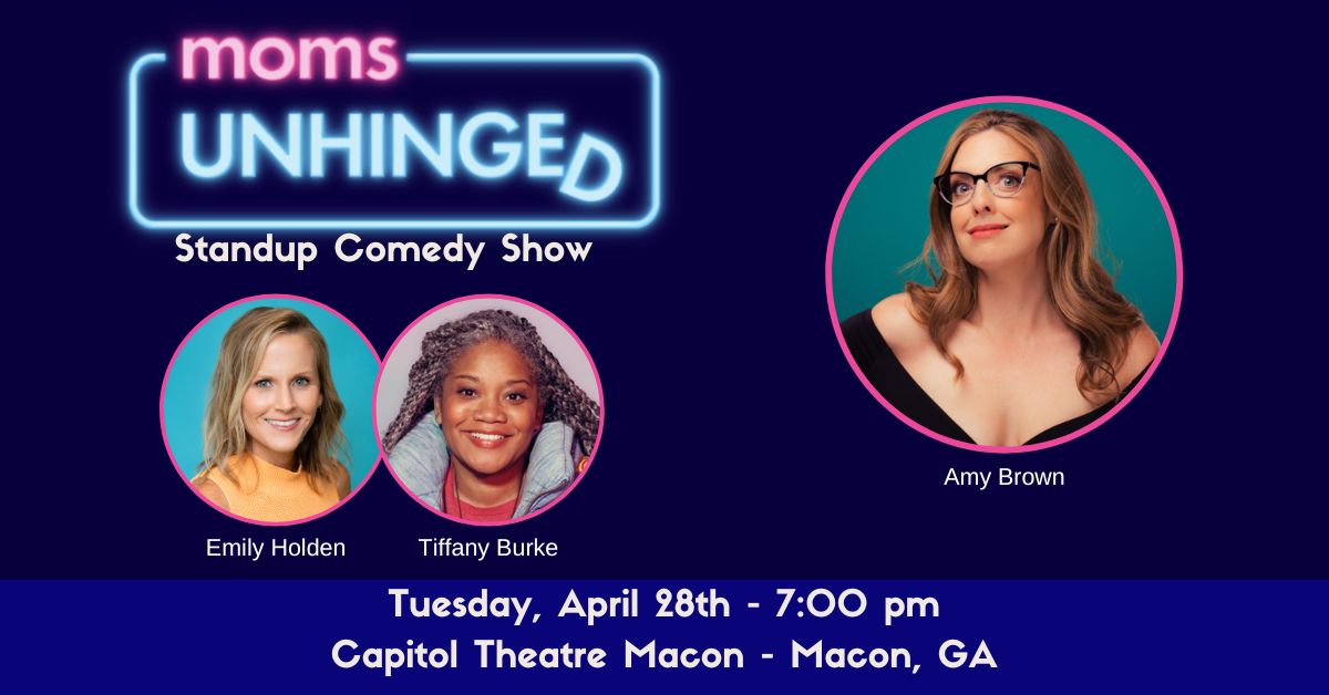 Moms Unhinged Standup Comedy Show at the Capitol Theatre Macon in Macon, GA on April 28, 2026