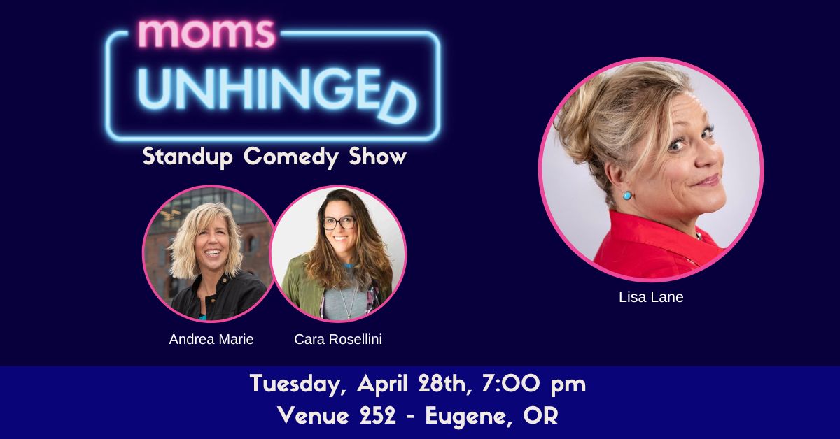 Moms Unhinged Standup Comedy Show at Venue 252 in Eugene, OR on April 28, 2026